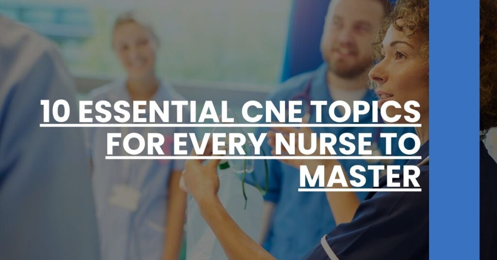 10 Essential CNE Topics for Every Nurse to Master Feature Image