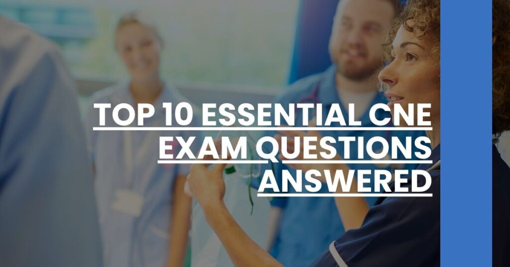 Top 10 Essential CNE Exam Questions Answered Feature Image